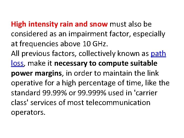 High intensity rain and snow must also be considered as an impairment factor, especially