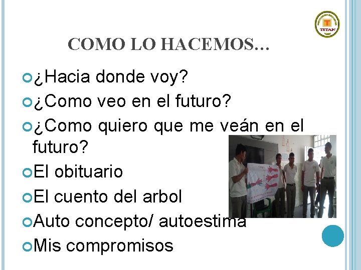 COMO LO HACEMOS… ¿Hacia donde voy? ¿Como veo en el futuro? ¿Como quiero que