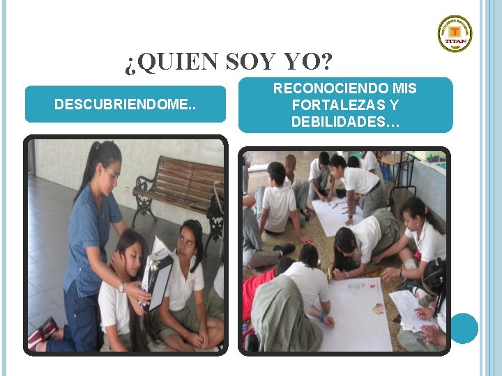 ¿QUIEN SOY YO? DESCUBRIENDOME. . RECONOCIENDO MIS FORTALEZAS Y DEBILIDADES… 