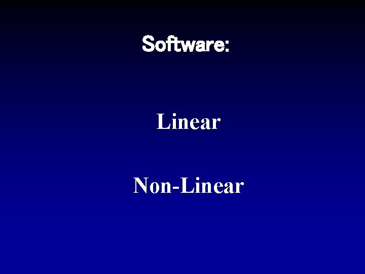Software: Linear Non-Linear 
