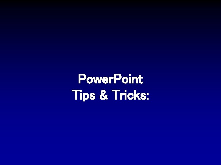 Power. Point Tips & Tricks: 