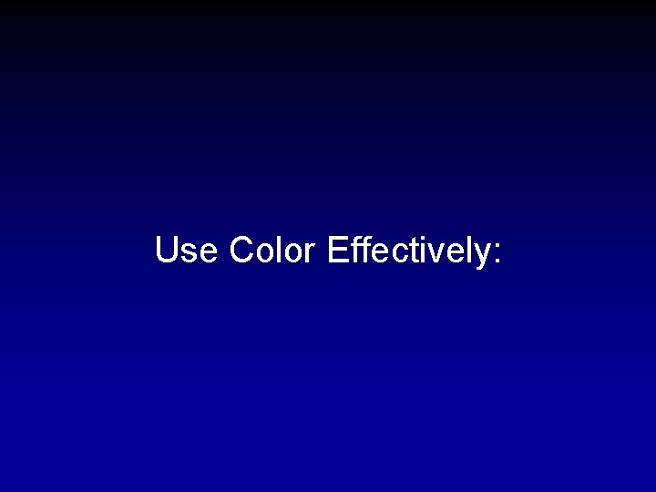 Use Color Effectively: 