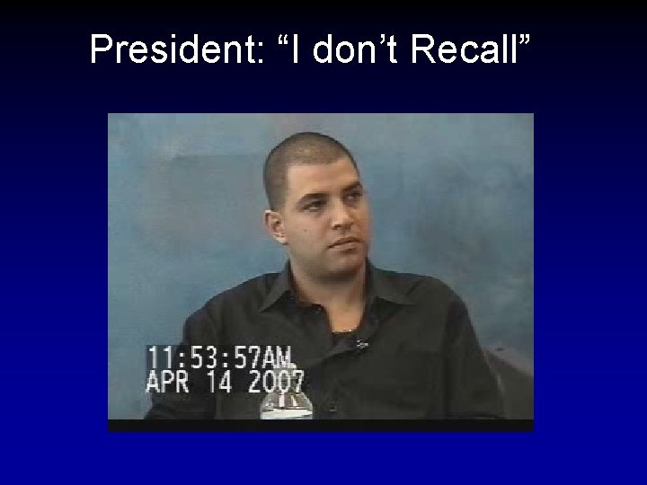 President: “I don’t Recall” 