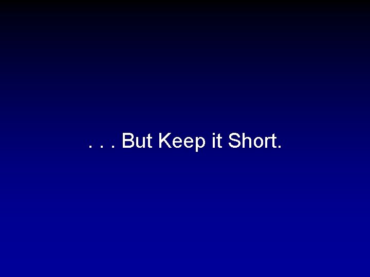 . . . But Keep it Short. 