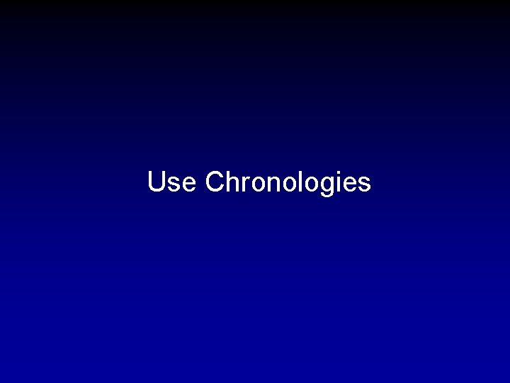 Use Chronologies 