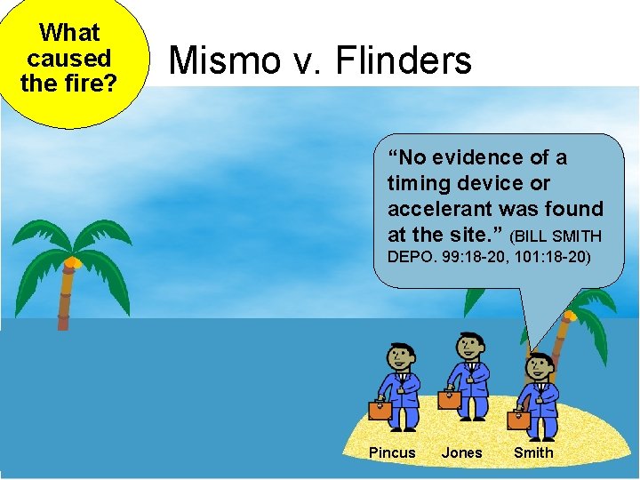 What caused the fire? Mismo v. Flinders “No evidence of a timing device or
