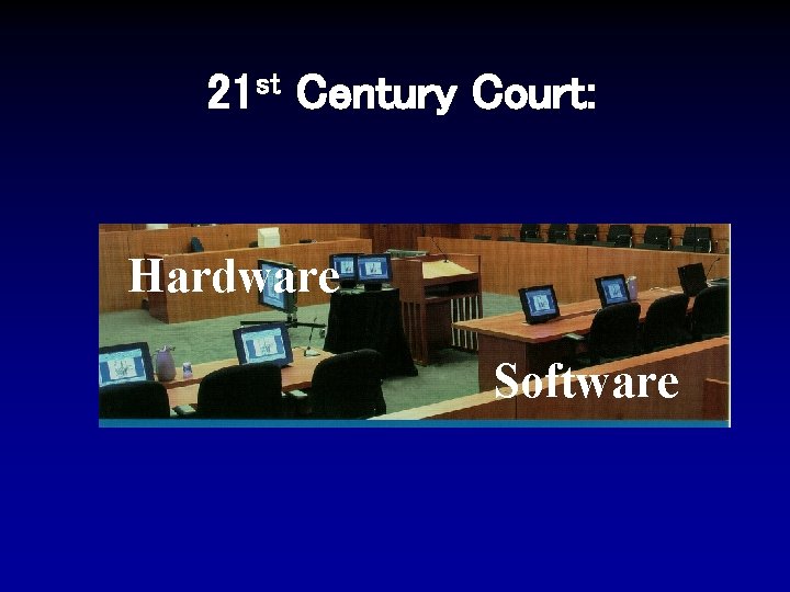 21 st Century Court: Hardware Software 