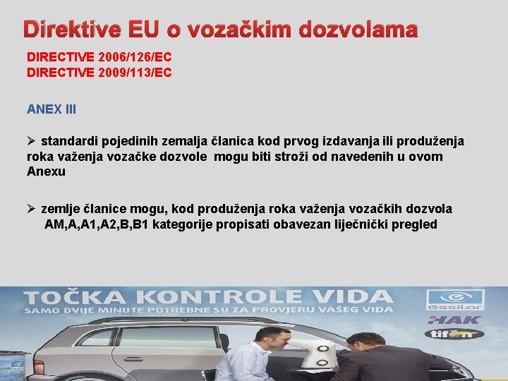 Direktive EU o vozačkim dozvolama DIRECTIVE 2006/126/EC DIRECTIVE 2009/113/EC ANEX III Ø standardi pojedinih