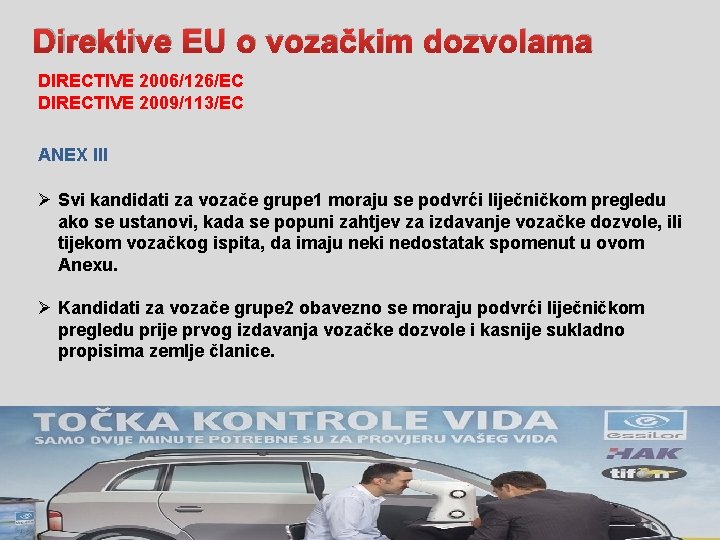 Direktive EU o vozačkim dozvolama DIRECTIVE 2006/126/EC DIRECTIVE 2009/113/EC ANEX III Ø Svi kandidati Direktive EU o vozačkim dozvolama DIRECTIVE 2006/126/EC DIRECTIVE 2009/113/EC ANEX III Ø Svi kandidati