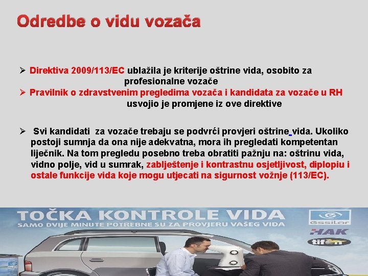 Odredbe o vidu vozača Ø Direktiva 2009/113/EC ublažila je kriterije oštrine vida, osobito za Odredbe o vidu vozača Ø Direktiva 2009/113/EC ublažila je kriterije oštrine vida, osobito za