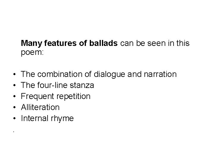 Many features of ballads can be seen in this poem: • • • .