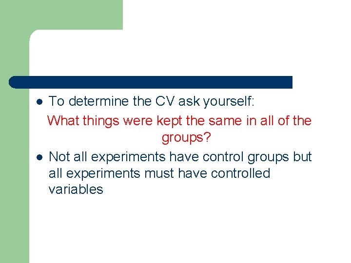 To determine the CV ask yourself: What things were kept the same in all