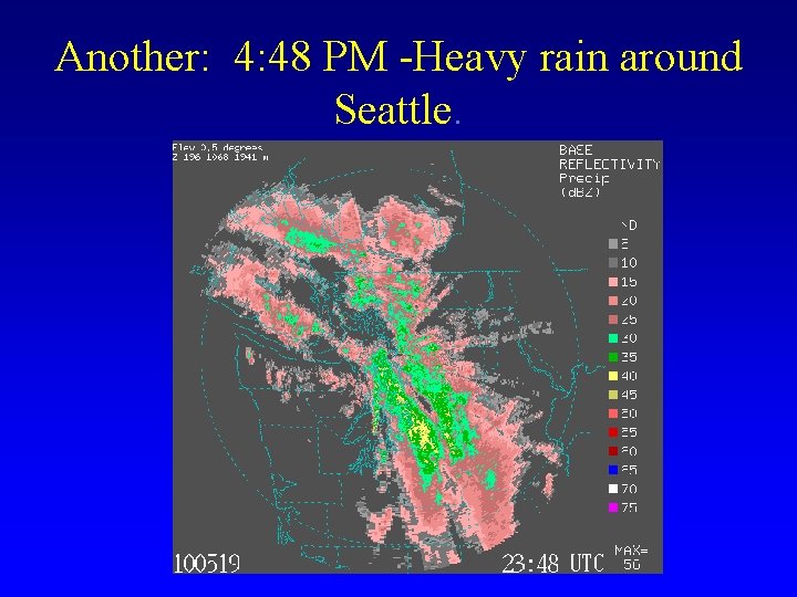 Another: 4: 48 PM -Heavy rain around Seattle. 