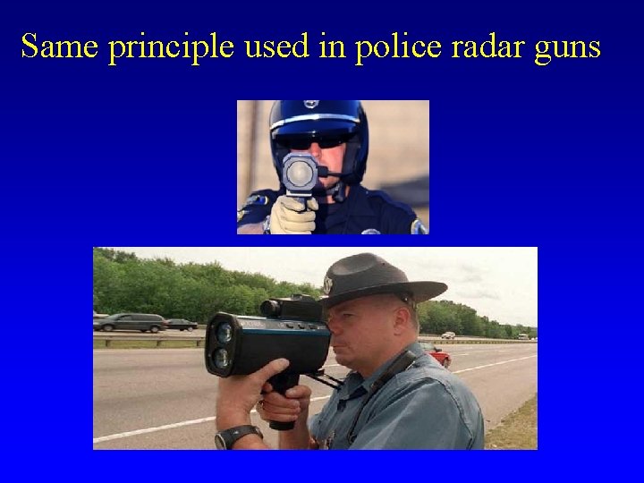 Same principle used in police radar guns 