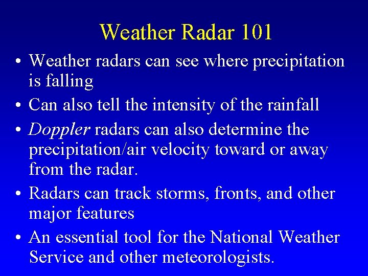 Weather Radar 101 • Weather radars can see where precipitation is falling • Can