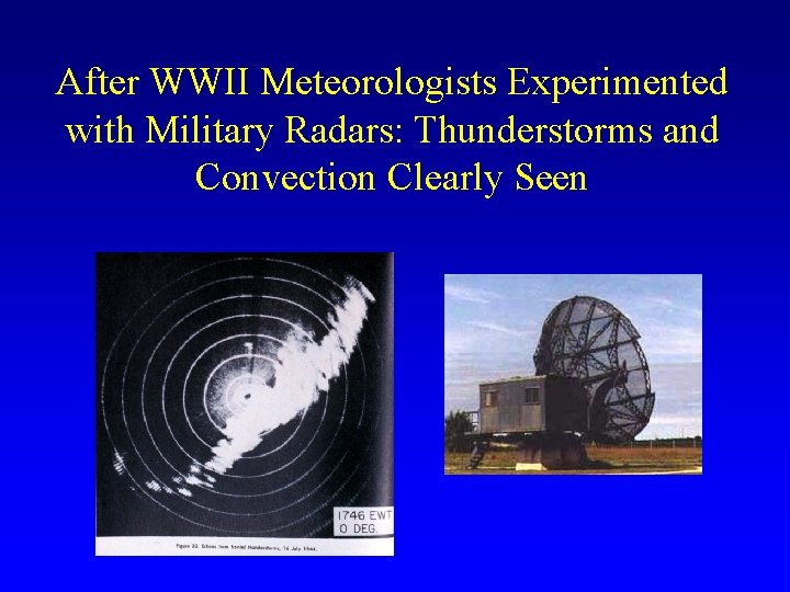 After WWII Meteorologists Experimented with Military Radars: Thunderstorms and Convection Clearly Seen 