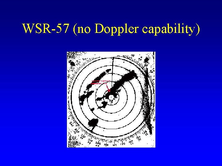 WSR-57 (no Doppler capability) 