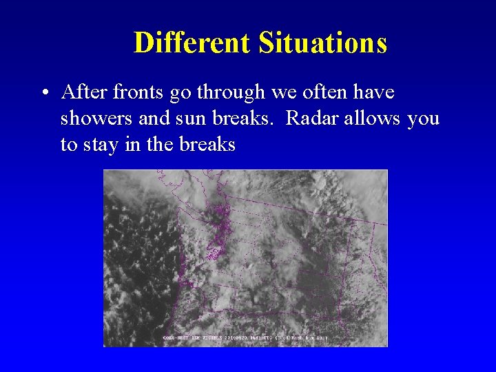 Different Situations • After fronts go through we often have showers and sun breaks.