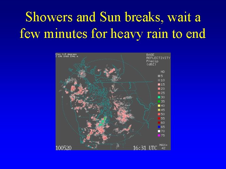 Showers and Sun breaks, wait a few minutes for heavy rain to end 