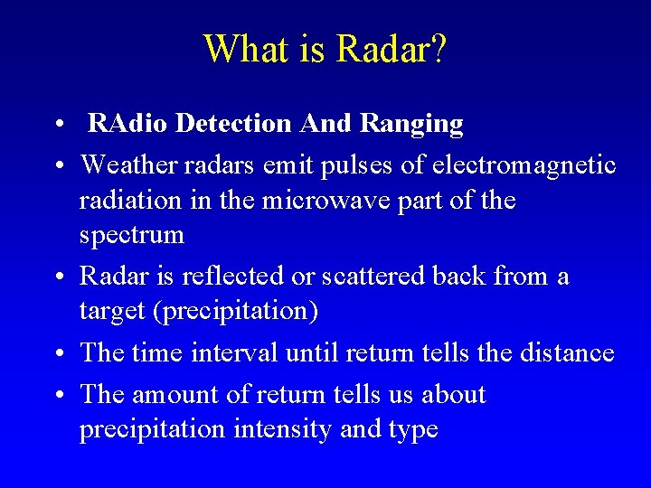 What is Radar? • RAdio Detection And Ranging • Weather radars emit pulses of