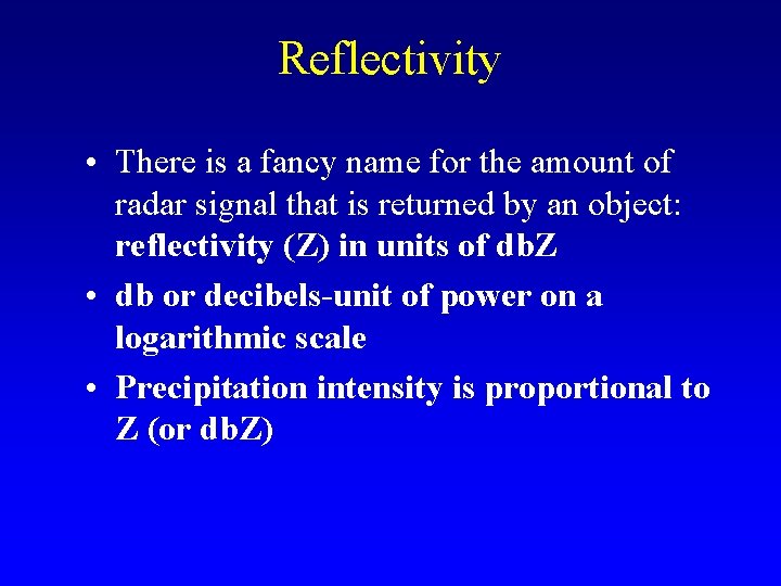 Reflectivity • There is a fancy name for the amount of radar signal that