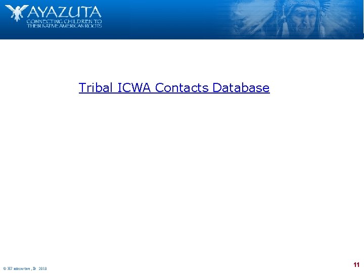 Tribal ICWA Contacts Database © H 7 interactive, llc 2010 11 