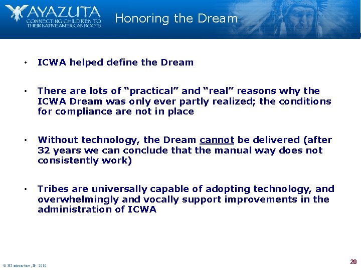 Honoring the Dream • ICWA helped define the Dream • There are lots of