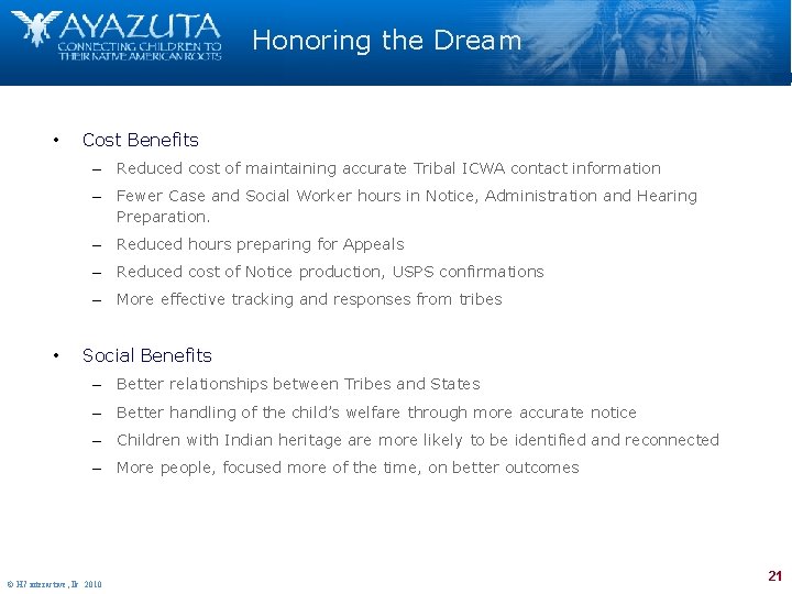 Honoring the Dream • Cost Benefits – Reduced cost of maintaining accurate Tribal ICWA