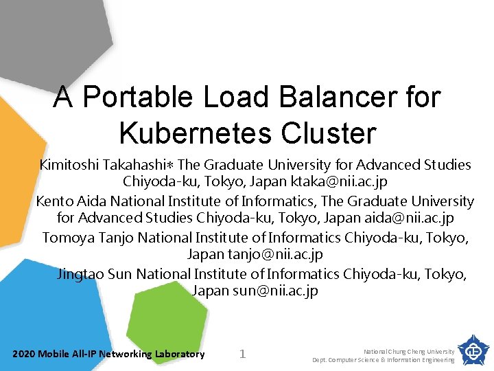 A Portable Load Balancer for Kubernetes Cluster Kimitoshi Takahashi∗ The Graduate University for Advanced
