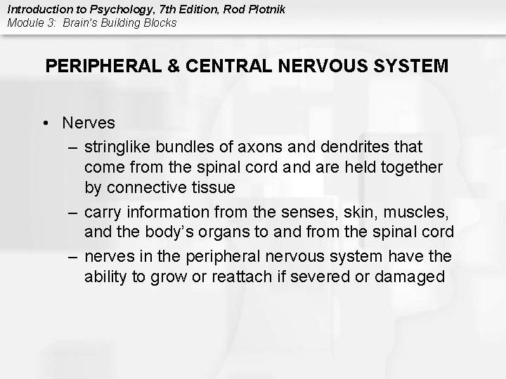 Introduction to Psychology, 7 th Edition, Rod Plotnik Module 3: Brain’s Building Blocks PERIPHERAL
