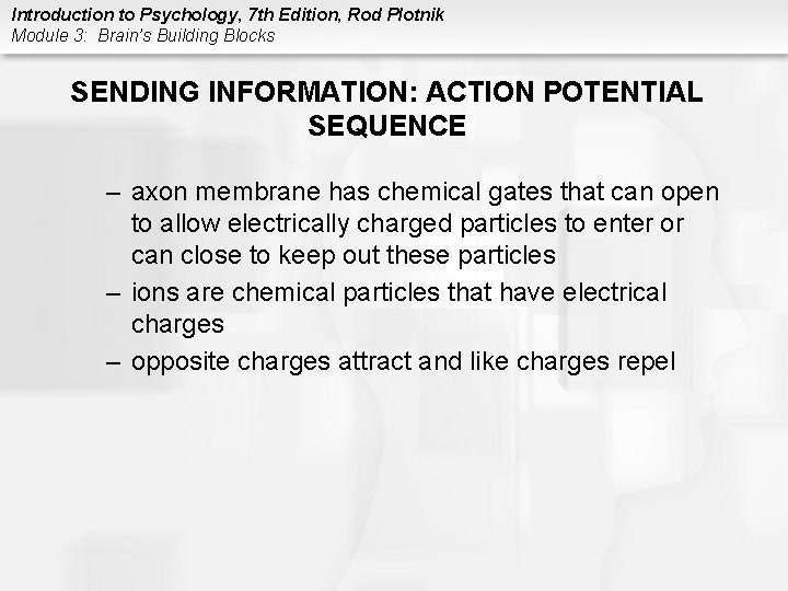 Introduction to Psychology, 7 th Edition, Rod Plotnik Module 3: Brain’s Building Blocks SENDING