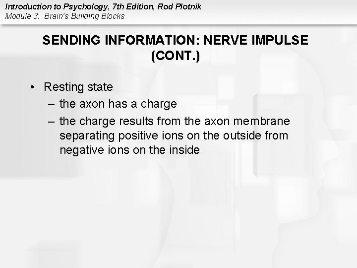 Introduction to Psychology, 7 th Edition, Rod Plotnik Module 3: Brain’s Building Blocks SENDING