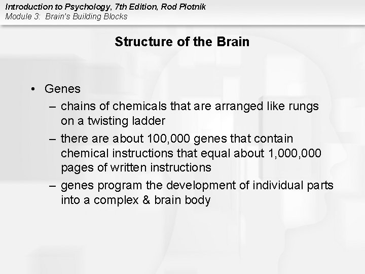 Introduction to Psychology, 7 th Edition, Rod Plotnik Module 3: Brain’s Building Blocks Structure