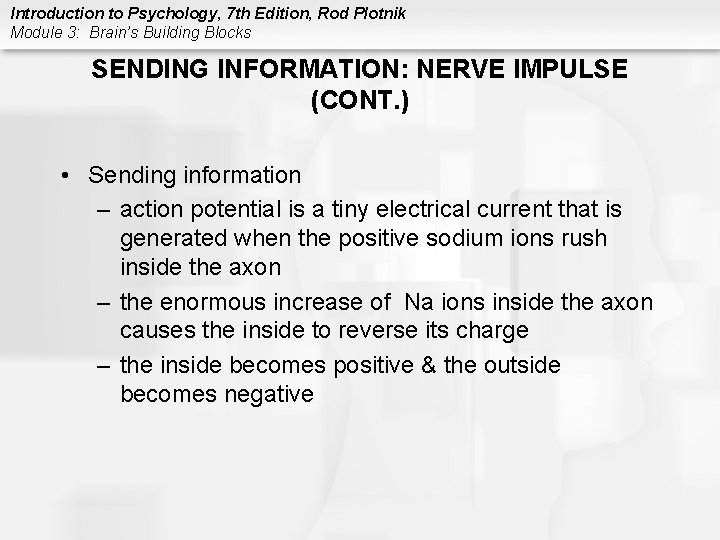 Introduction to Psychology, 7 th Edition, Rod Plotnik Module 3: Brain’s Building Blocks SENDING