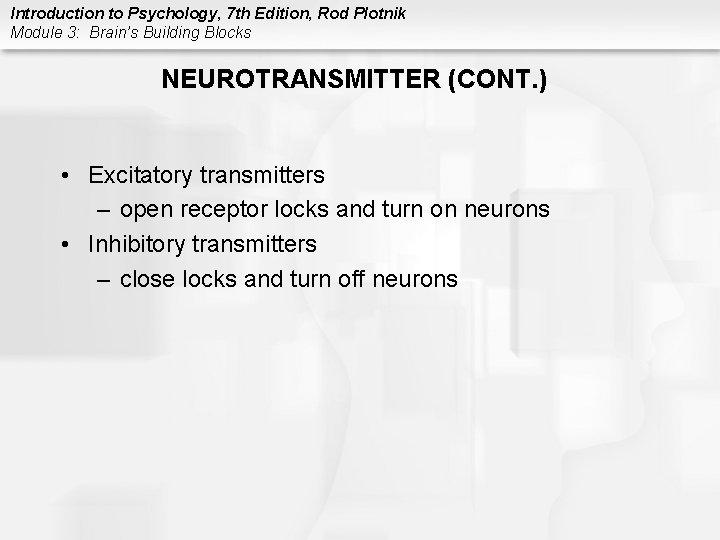 Introduction to Psychology, 7 th Edition, Rod Plotnik Module 3: Brain’s Building Blocks NEUROTRANSMITTER