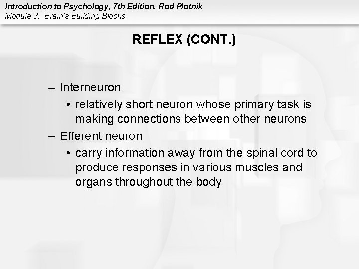 Introduction to Psychology, 7 th Edition, Rod Plotnik Module 3: Brain’s Building Blocks REFLEX