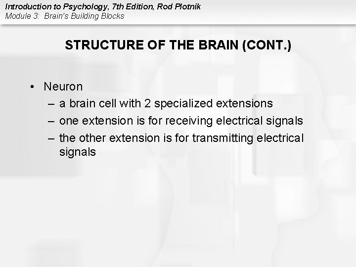 Introduction to Psychology, 7 th Edition, Rod Plotnik Module 3: Brain’s Building Blocks STRUCTURE