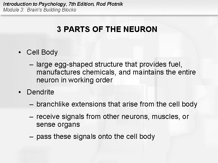 Introduction to Psychology, 7 th Edition, Rod Plotnik Module 3: Brain’s Building Blocks 3