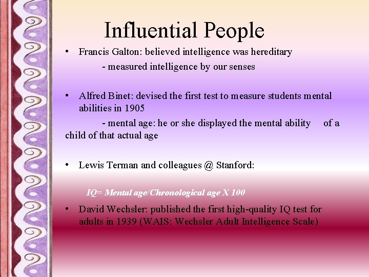 Influential People • Francis Galton: believed intelligence was hereditary - measured intelligence by our