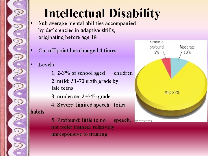 Intellectual Disability • Sub average mental abilities accompanied by deficiencies in adaptive skills, originating