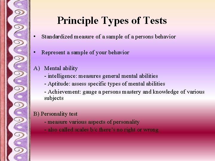 Principle Types of Tests • Standardized measure of a sample of a persons behavior