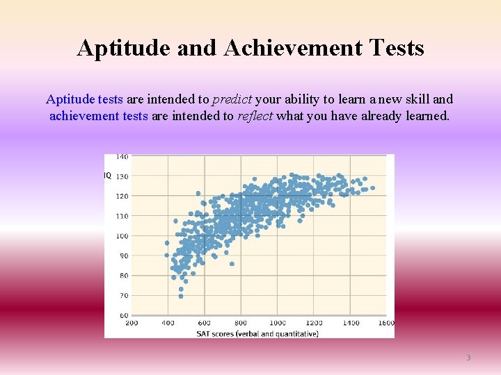 Aptitude and Achievement Tests Aptitude tests are intended to predict your ability to learn