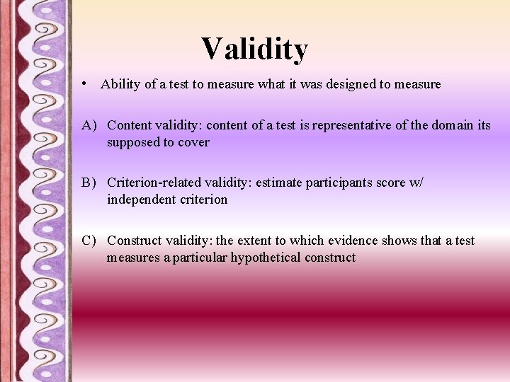 Validity • Ability of a test to measure what it was designed to measure