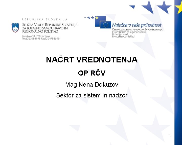 NAČRT VREDNOTENJA OP RČV Mag Nena Dokuzov Sektor za sistem in nadzor 1 