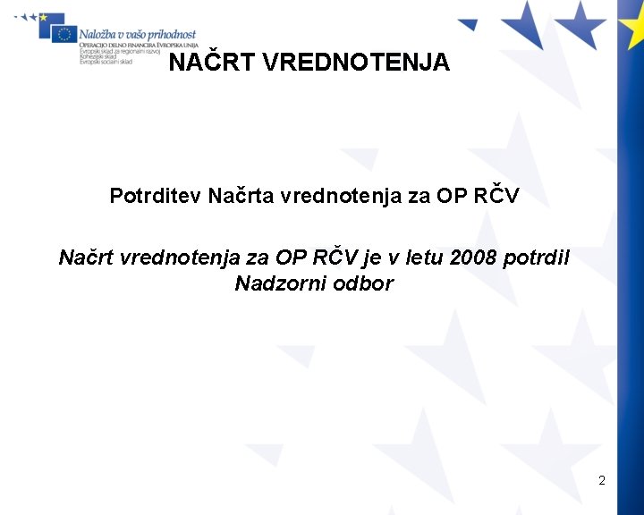 NAČRT VREDNOTENJA Potrditev Načrta vrednotenja za OP RČV Načrt vrednotenja za OP RČV je