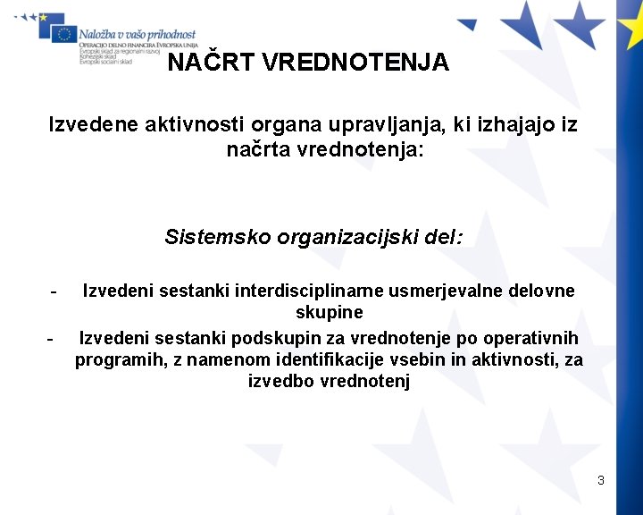 NAČRT VREDNOTENJA Izvedene aktivnosti organa upravljanja, ki izhajajo iz načrta vrednotenja: Sistemsko organizacijski del: