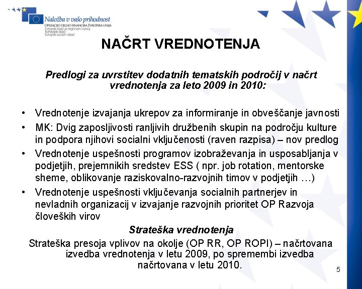 NAČRT VREDNOTENJA Predlogi za uvrstitev dodatnih tematskih področij v načrt vrednotenja za leto 2009