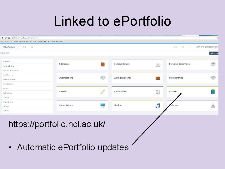 Linked to e. Portfolio https: //portfolio. ncl. ac. uk/ • Automatic e. Portfolio updates