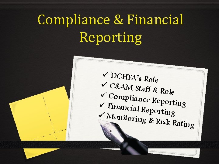 Compliance & Financial Reporting DCHFA’s Role C&AM Sta ff & Role Complian ce Reporting