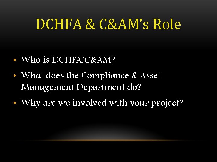 DCHFA & C&AM’s Role • Who is DCHFA/C&AM? • What does the Compliance &